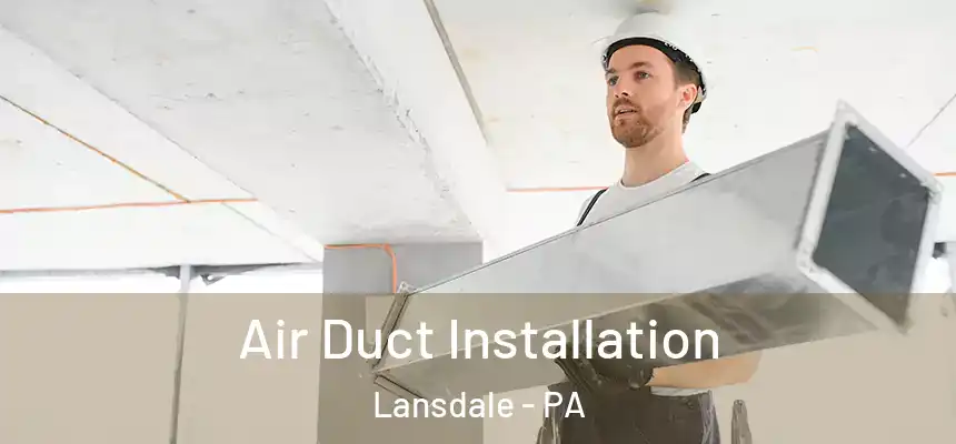  Air Duct Installation Lansdale - PA