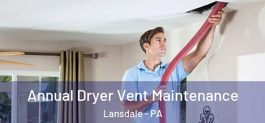  Annual Dryer Vent Maintenance Lansdale - PA