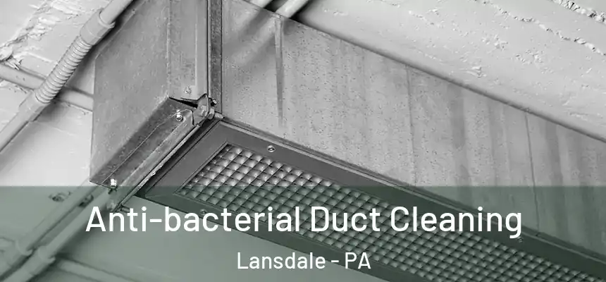  Anti-bacterial Duct Cleaning Lansdale - PA