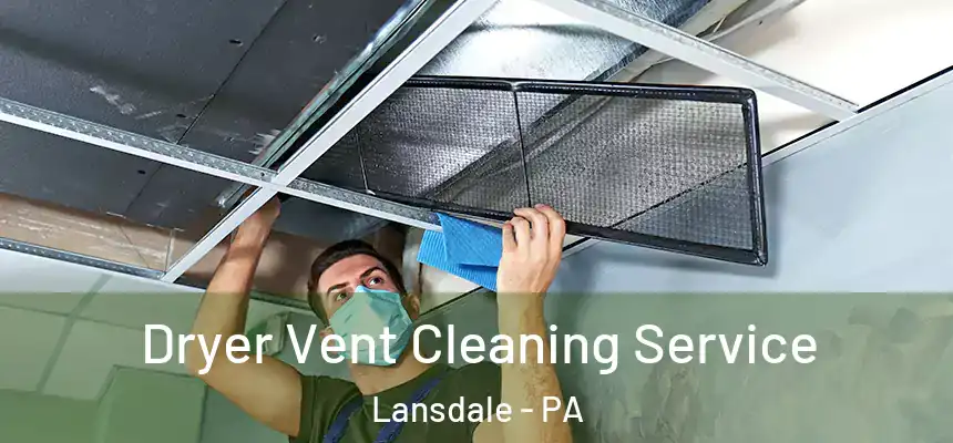  Dryer Vent Cleaning Service Lansdale - PA