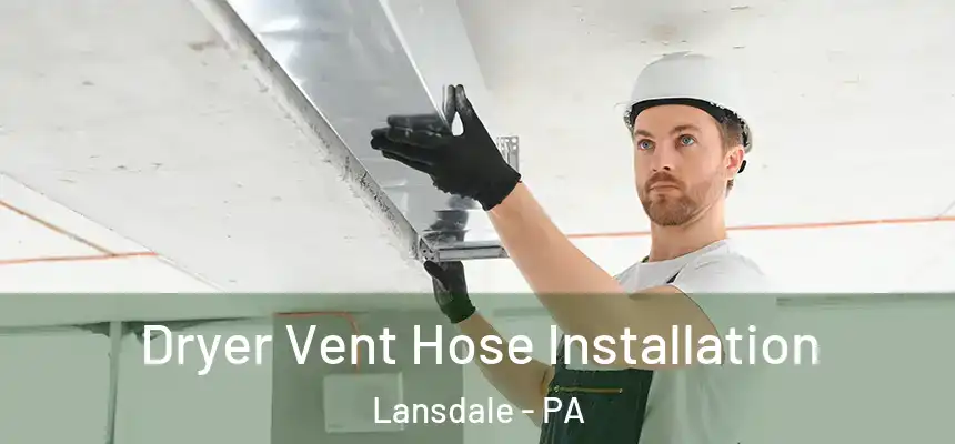  Dryer Vent Hose Installation Lansdale - PA