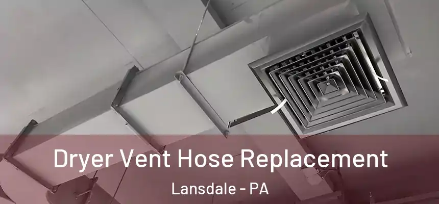  Dryer Vent Hose Replacement Lansdale - PA