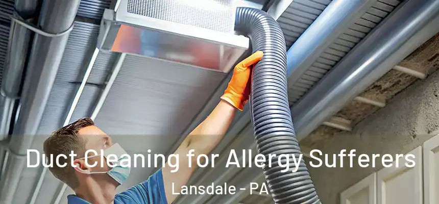  Duct Cleaning for Allergy Sufferers Lansdale - PA