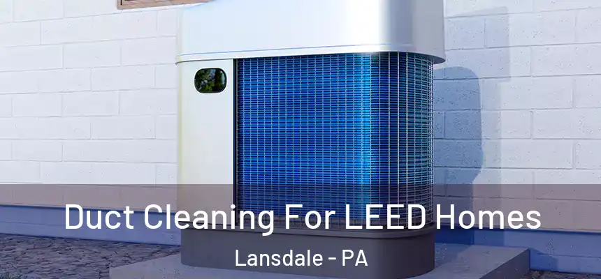  Duct Cleaning For LEED Homes Lansdale - PA