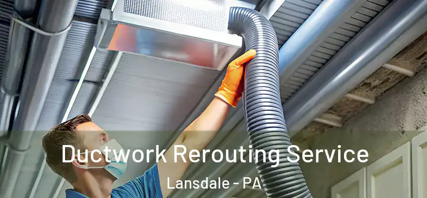  Ductwork Rerouting Service Lansdale - PA