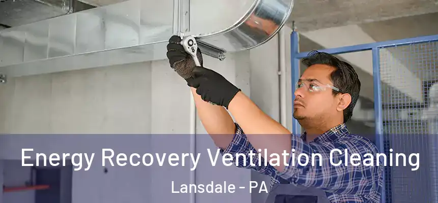 Energy Recovery Ventilation Cleaning Lansdale - PA