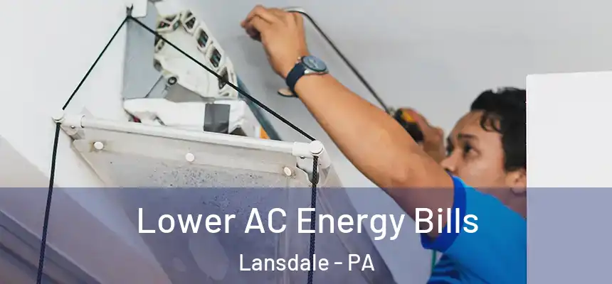  Lower AC Energy Bills Lansdale - PA