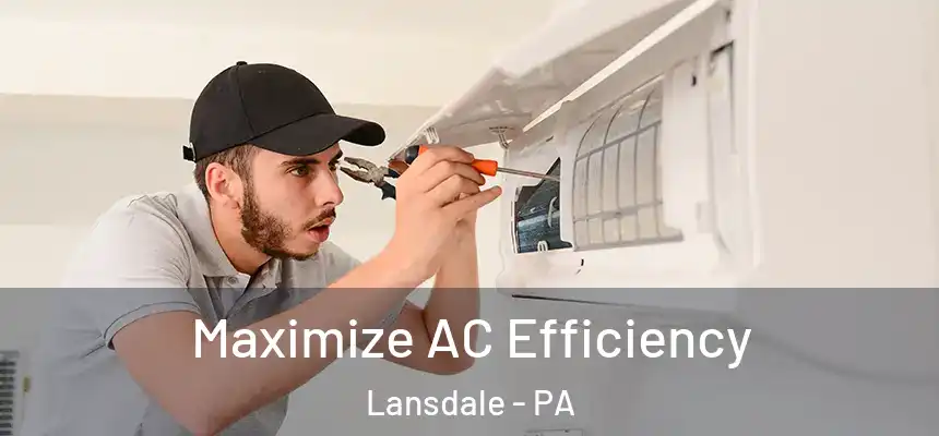 Maximize AC Efficiency Lansdale - PA