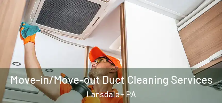  Move-in/Move-out Duct Cleaning Services Lansdale - PA