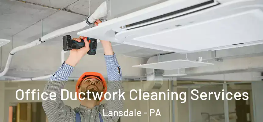  Office Ductwork Cleaning Services Lansdale - PA