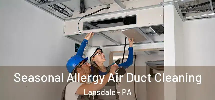  Seasonal Allergy Air Duct Cleaning Lansdale - PA