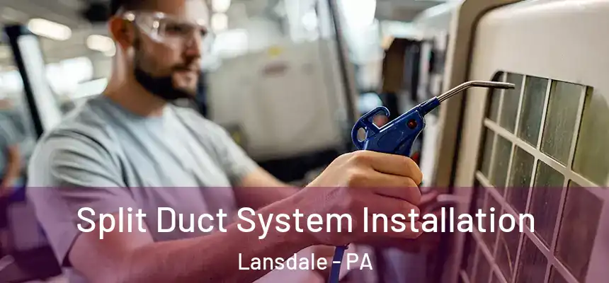  Split Duct System Installation Lansdale - PA