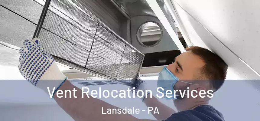  Vent Relocation Services Lansdale - PA